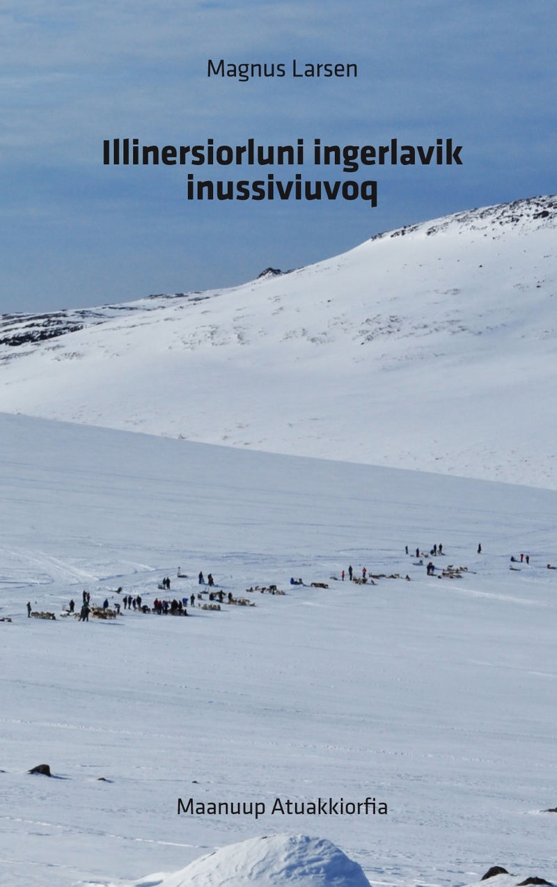 Illinersiorluni ingerlavik inussiviuvoq (På slædesporet har man mødt mange mennesker på livets vej) af Magnus Larsen. 