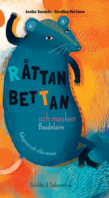 "Råttan Bettan och masken Baudelaire. Babypoesi och vilda ramsor" af Annika Sandelin og Karoliina Pertamo (ill.)